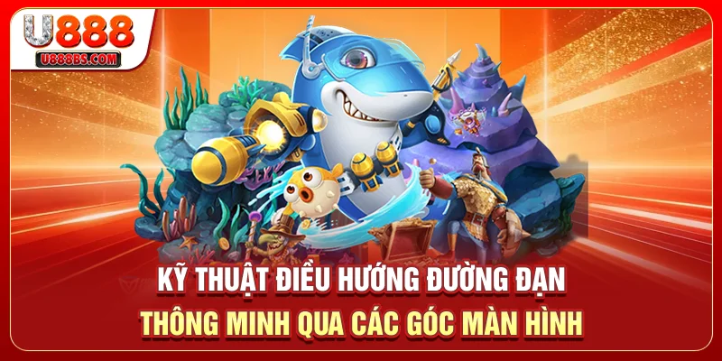 Kỹ thuật điều hướng đường đạn thông minh qua các góc màn hình 